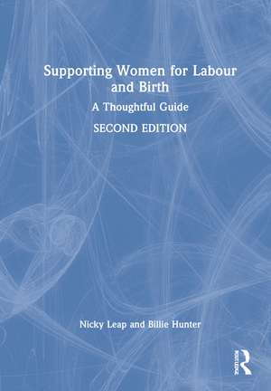 Supporting Women for Labour and Birth: A Thoughtful Guide de Nicky Leap