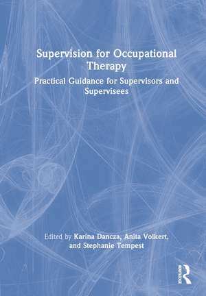 Supervision for Occupational Therapy: Practical Guidance for Supervisors and Supervisees de Karina Dancza