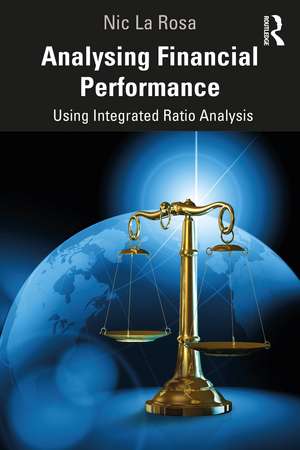 Analysing Financial Performance: Using Integrated Ratio Analysis de Nic La Rosa