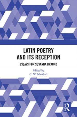 Latin Poetry and Its Reception: Essays for Susanna Braund de C. W. Marshall