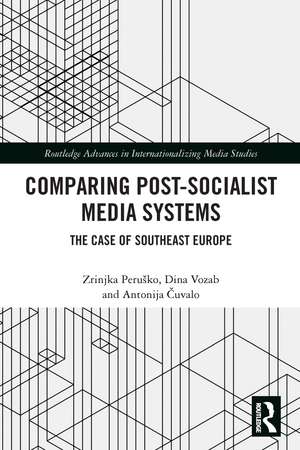 Comparing Post-Socialist Media Systems: The Case of Southeast Europe de Zrinjka Peruško