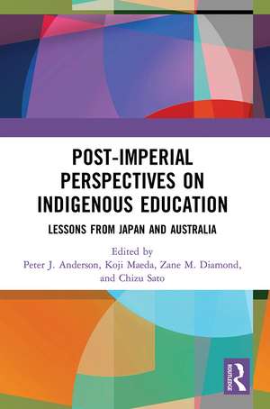 Post-Imperial Perspectives on Indigenous Education: Lessons from Japan and Australia de Peter Anderson