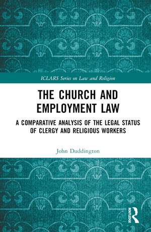 The Church and Employment Law: A Comparative Analysis of The Legal Status of Clergy and Religious Workers de John Duddington