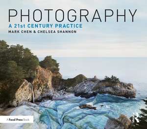 Photography: A 21st Century Practice de Mark Chen