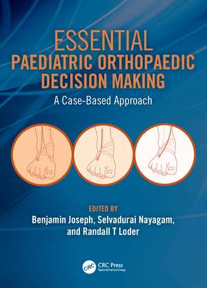 Essential Paediatric Orthopaedic Decision Making: A Case-Based Approach de Benjamin Joseph