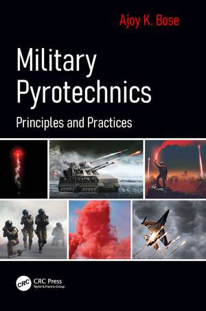 Military Pyrotechnics: Principles and Practices de Ajoy K. Bose