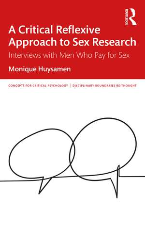 A Critical Reflexive Approach to Sex Research: Interviews with Men Who Pay for Sex de Monique Huysamen