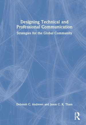 Designing Technical and Professional Communication: Strategies for the Global Community de Deborah C. Andrews