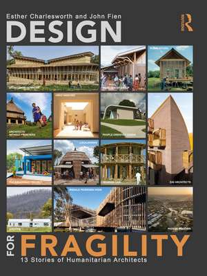 Design for Fragility: 13 Stories of Humanitarian Architects de Esther Charlesworth