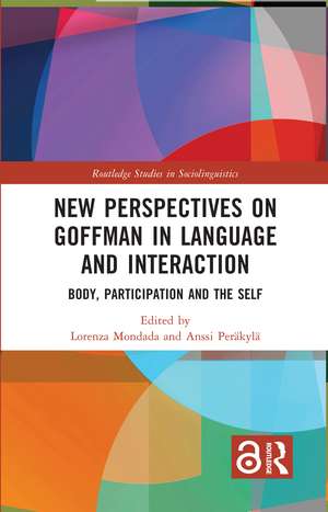 New Perspectives on Goffman in Language and Interaction: Body, Participation and the Self de Lorenza Mondada