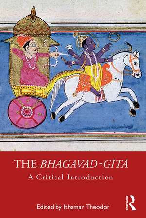 The Bhagavad-gītā: A Critical Introduction de Ithamar Theodor