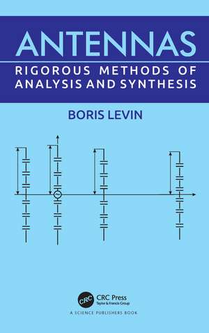 Antennas: Rigorous Methods of Analysis and Synthesis de Boris Levin