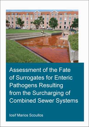 Assessment of the Fate of Surrogates for Enteric Pathogens Resulting From the Surcharging of Combined Sewer Systems de Iosif Marios Scoullos