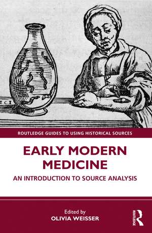 Early Modern Medicine: An Introduction to Source Analysis de Olivia Weisser