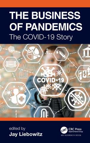 The Business of Pandemics: The COVID-19 Story de Jay Liebowitz