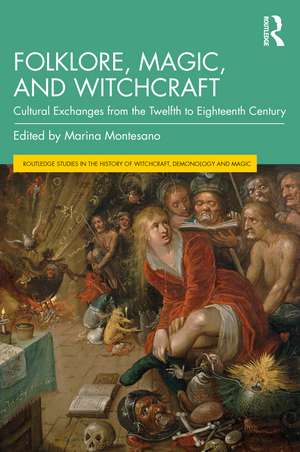 Folklore, Magic, and Witchcraft: Cultural Exchanges from the Twelfth to Eighteenth Century de Marina Montesano