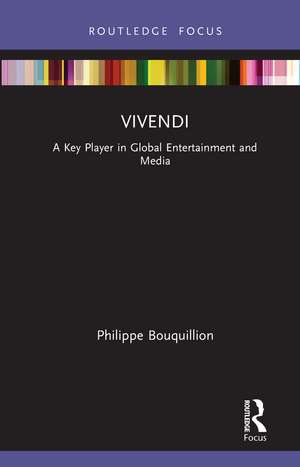 Vivendi: A Key Player in Global Entertainment and Media de Philippe Bouquillion