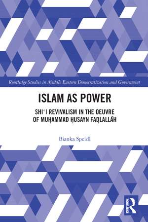 Islam as Power: Shi‛i Revivalism in the Oeuvre of Muhammad Husayn Fadlallah de Bianka Speidl