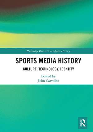 Sports Media History: Culture, Technology, Identity de John Carvalho