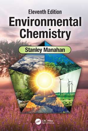 Environmental Chemistry: Eleventh Edition de Stanley E Manahan