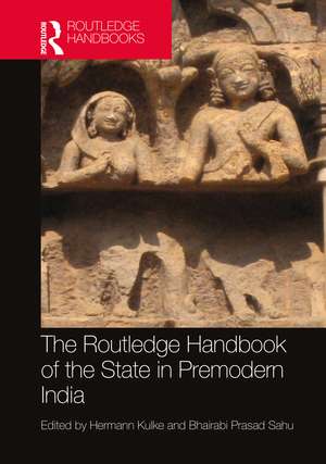 The Routledge Handbook of the State in Premodern India de Hermann Kulke