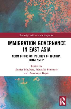 Immigration Governance in East Asia: Norm Diffusion, Politics of Identity, Citizenship de Gunter Schubert