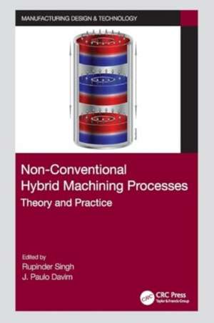 Non-Conventional Hybrid Machining Processes: Theory and Practice de Rupinder Singh