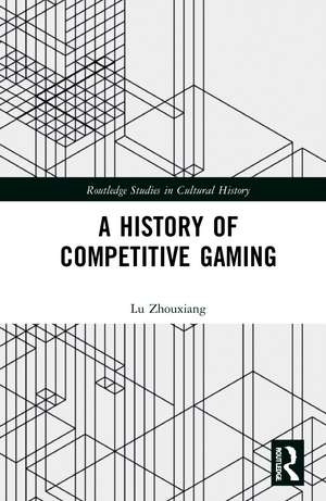 A History of Competitive Gaming de Lu Zhouxiang