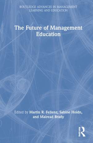 The Future of Management Education de Martin R. Fellenz