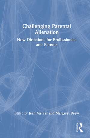 Challenging Parental Alienation: New Directions for Professionals and Parents de Jean Mercer