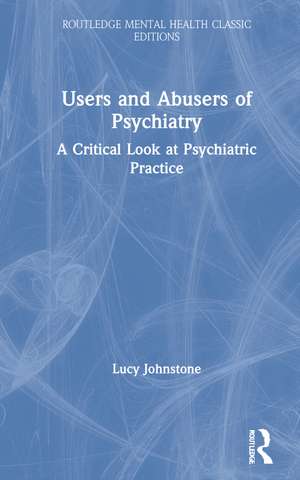 Users and Abusers of Psychiatry: A Critical Look at Psychiatric Practice de Lucy Johnstone