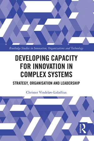 Developing Capacity for Innovation in Complex Systems: Strategy, Organisation and Leadership de Christer Vindeløv-Lidzélius