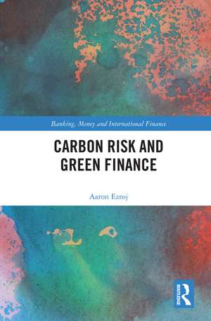 Carbon Risk and Green Finance de Aaron Ezroj