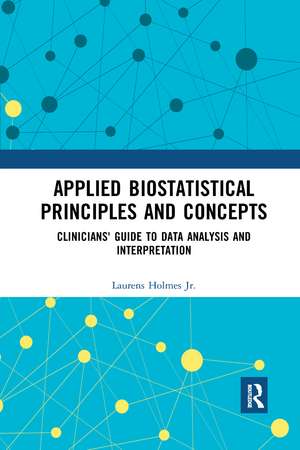 Applied Biostatistical Principles and Concepts: Clinicians' Guide to Data Analysis and Interpretation de Laurens Holmes, Jr.