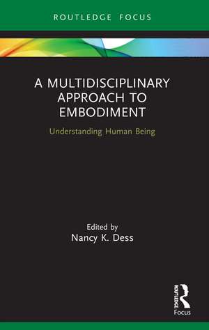 A Multidisciplinary Approach to Embodiment: Understanding Human Being de Nancy K Dess