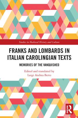 Franks and Lombards in Italian Carolingian Texts: Memories of the Vanquished de Luigi Andrea Berto