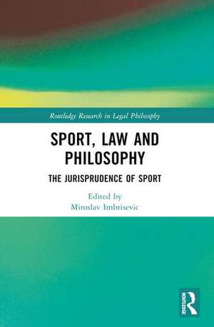 Sport, Law and Philosophy de Miroslav Imbrisevic