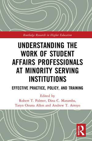 Understanding the Work of Student Affairs Professionals at Minority Serving Institutions: Effective Practice, Policy, and Training de Robert T. Palmer