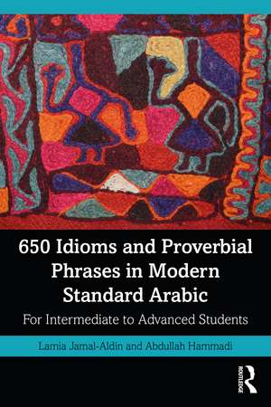 650 Idioms and Proverbial Phrases in Modern Standard Arabic: For Intermediate to Advanced Students de Lamia Jamal-Aldin