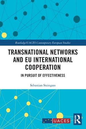 Transnational Networks and EU International Cooperation: In Pursuit of Effectiveness de Sebastian Steingass