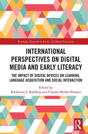 International Perspectives on Digital Media and Early Literacy: The Impact of Digital Devices on Learning, Language Acquisition and Social Interaction de Katharina J. Rohlfing