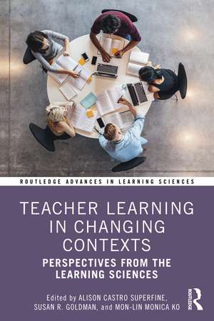 Teacher Learning in Changing Contexts: Perspectives from the Learning Sciences de Alison Castro Superfine