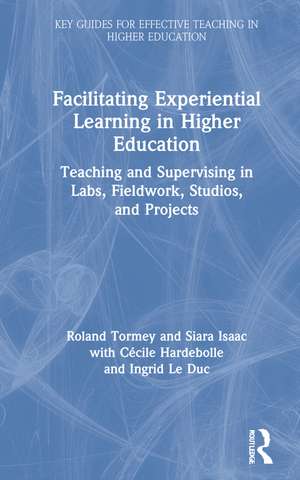 Facilitating Experiential Learning in Higher Education: Teaching and Supervising in Labs, Fieldwork, Studios, and Projects de Roland Tormey