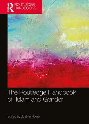 The Routledge Handbook of Islam and Gender de Justine Howe