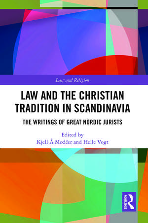 Law and The Christian Tradition in Scandinavia: The Writings of Great Nordic Jurists de Kjell Å Modéer