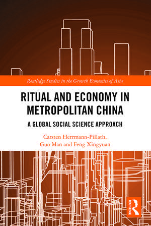 Ritual and Economy in Metropolitan China: A Global Social Science Approach de Carsten Herrmann-Pillath