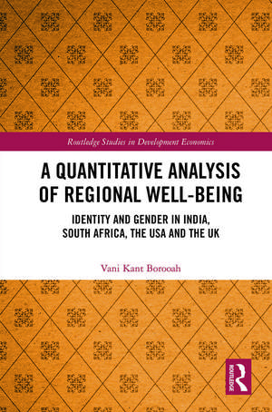 A Quantitative Analysis of Regional Well-Being: Identity and Gender in India, South Africa, the USA and the UK de Vani Kant Borooah