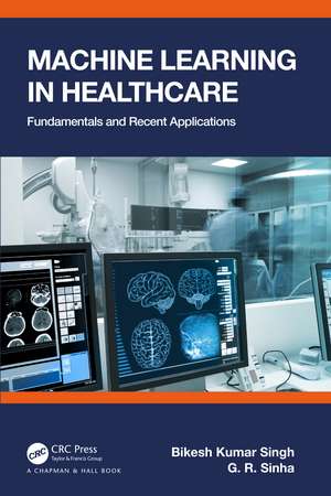 Machine Learning in Healthcare: Fundamentals and Recent Applications de Bilkesh Kumar Singh