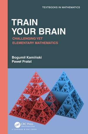 Train Your Brain: Challenging Yet Elementary Mathematics de Bogumil Kaminski