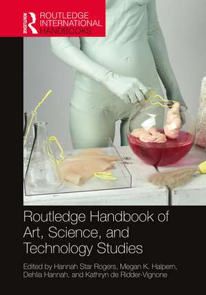 Routledge Handbook of Art, Science, and Technology Studies de Hannah Rogers